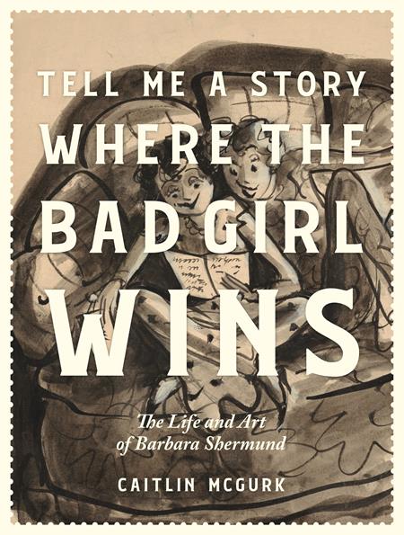 TELL ME A STORY WHERE THE BAD GIRL WINS HC THE LIFE AND ART OF BARBARA SHERMUND (MR) (Backorder, Allow 4-5 Weeks)