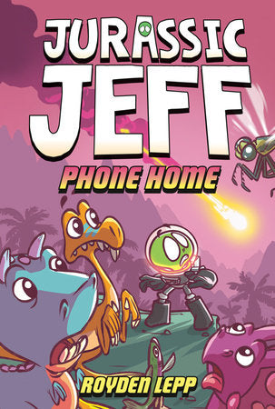 JURASSIC JEFF: PHONE HOME (Jurassic Jeff Book 3) HC (Backorder, Allow 4-5 Weeks)
