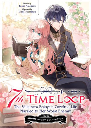 7TH TIME LOOP: THE VILLAINESS ENJOYS A CAREFREE LIFE MARRIED TO HER WORST ENEMY! SHORT STORY COLLECTION
